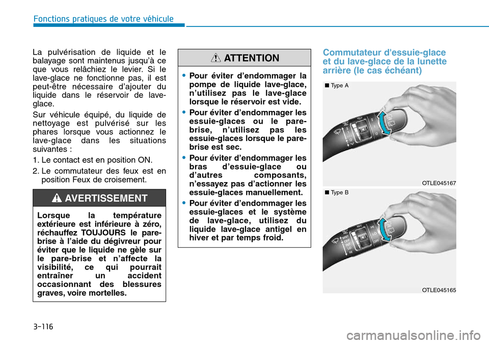 Hyundai Kona 2018  Manuel du propriétaire (in French) 3-116
Fonctions pratiques de votre véhicule
La pulvérisation de liquide et le 
balayage sont maintenus jusqu’