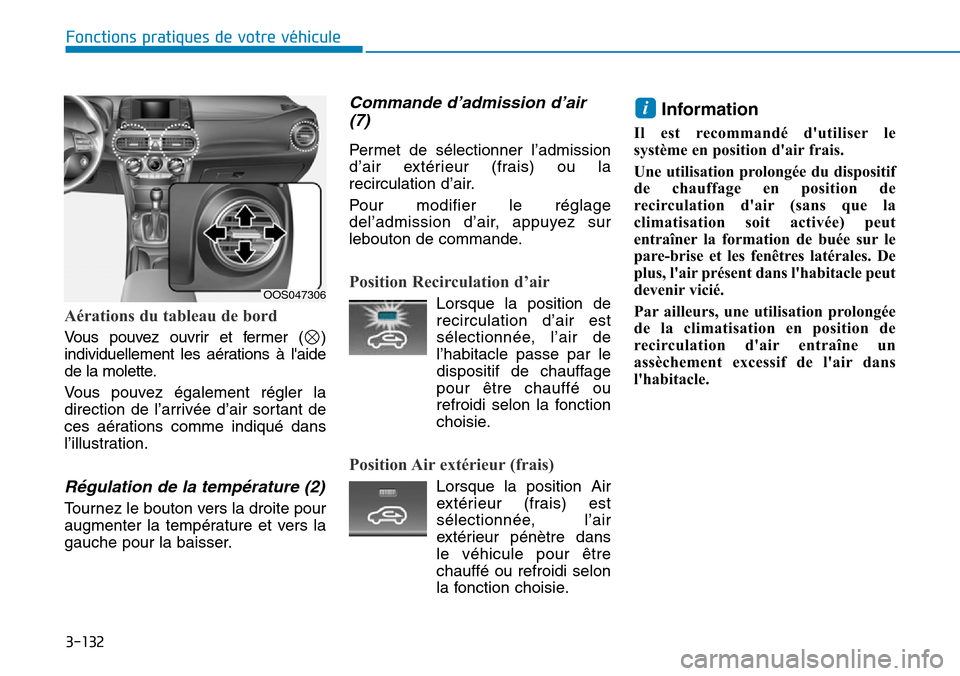 Hyundai Kona 2018  Manuel du propriétaire (in French) 3-132
Fonctions pratiques de votre véhicule
Aérations du tableau de bord
Vous pouvez ouvrir et fermer ( ) 
individuellement les aérations 