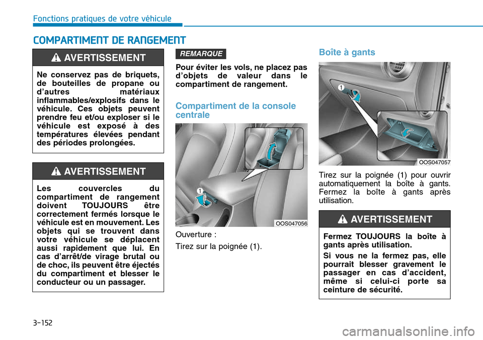 Hyundai Kona 2018  Manuel du propriétaire (in French) 3-152
Fonctions pratiques de votre véhicule
COMPARTIMENT DE RANGEMENT
Pour 