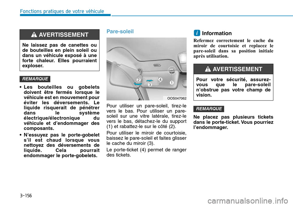 Hyundai Kona 2018  Manuel du propriétaire (in French) 3-156
Fonctions pratiques de votre véhicule
• Les bouteilles ou gobeletsdoivent être ferm