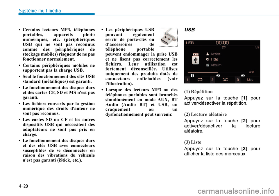 Hyundai Kona 2018 Manuel du propriétaire (in French) 4-20
Système multimédia
• Certains lecteurs MP3, téléphonesportables, appareils photo
numériques, etc. (périphériques
USB qui ne sont pas reconnus
comme des périphériques de
stockage mobi Hyundai Kona 2018 Manuel du propriétaire (in French) 4-20
Système multimédia
• Certains lecteurs MP3, téléphonesportables, appareils photo
numériques, etc. (périphériques
USB qui ne sont pas reconnus
comme des périphériques de
stockage mobi
