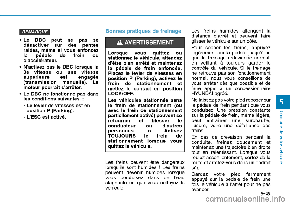Hyundai Kona 2018  Manuel du propriétaire (in French) 5-45
Conduite de votre véhicule
5
• Le DBC peut ne pas sed