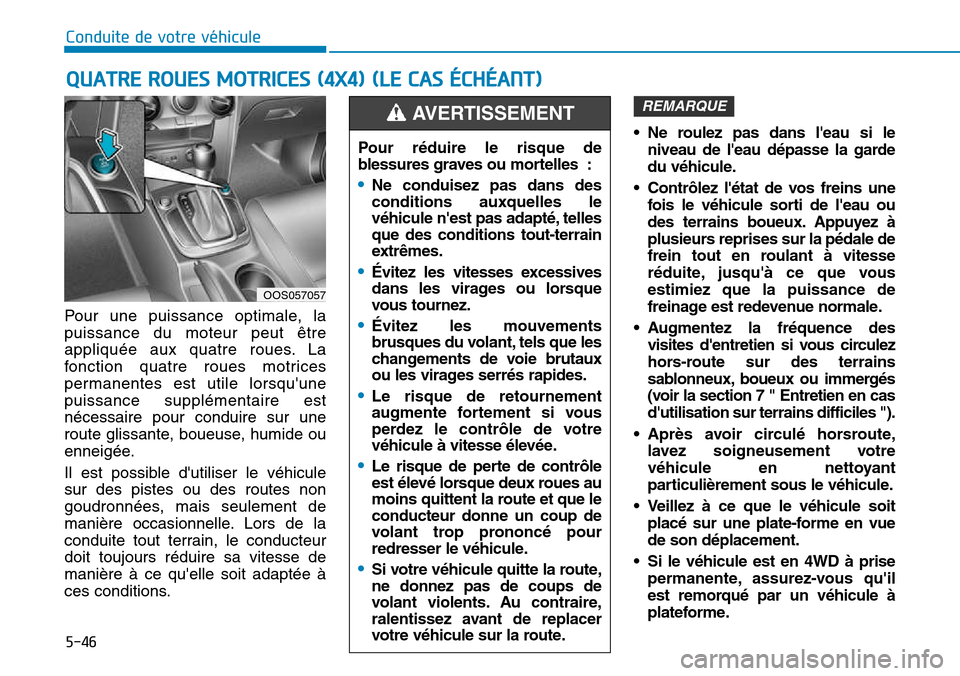Hyundai Kona 2018  Manuel du propriétaire (in French) 5-46
Conduite de votre véhicule
Pour une puissance optimale, la puissance du moteur peut 