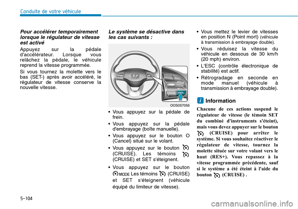 Hyundai Kona 2018  Manuel du propriétaire (in French) 5-104
Conduite de votre véhicule
Pour acc