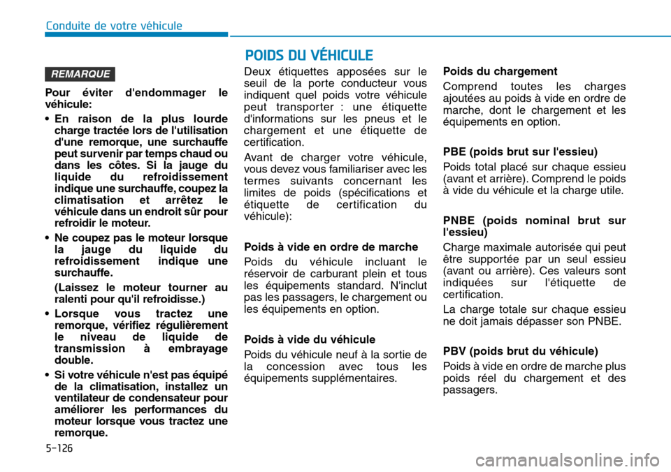 Hyundai Kona 2018  Manuel du propriétaire (in French) 5-126
Conduite de votre véhicule
POIDS DU VÉHICULE
Pour 