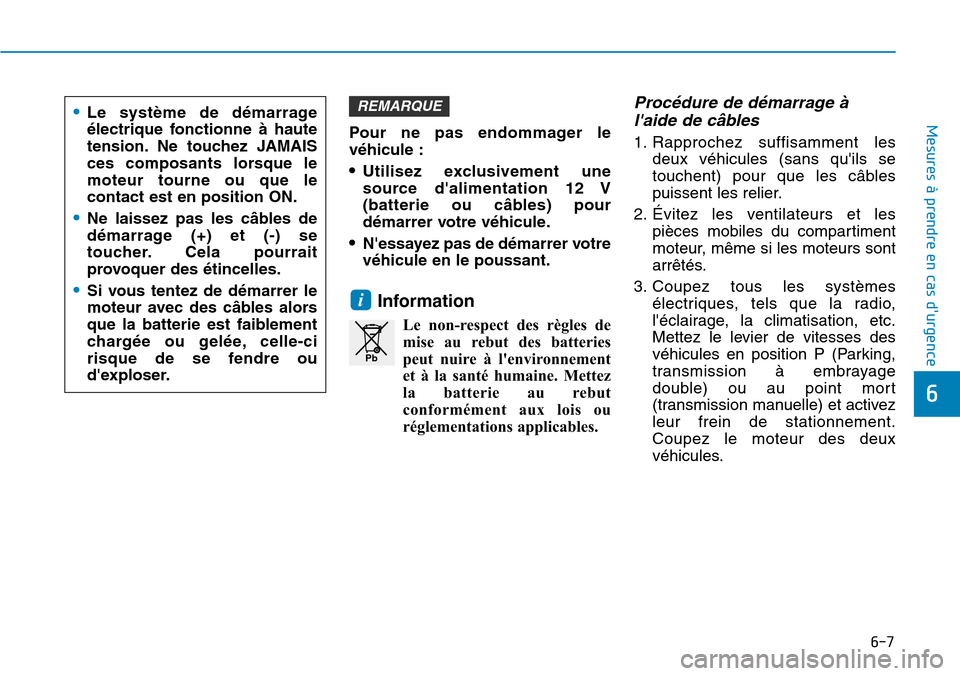 Hyundai Kona 2018  Manuel du propriétaire (in French) 6-7
Mesures à prendre en cas durgence 
6
Pour ne pas endommager le v