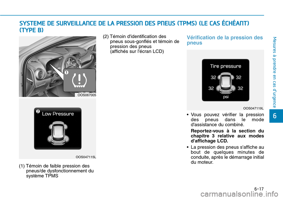 Hyundai Kona 2018  Manuel du propriétaire (in French) 6-17
Mesures à prendre en cas durgence 
6
(1) Témoin de faible pression despneus/de dysfonctionnement du système TPMS (2) Témoin didentification des
pneus sous-gonflés et témoin depression des