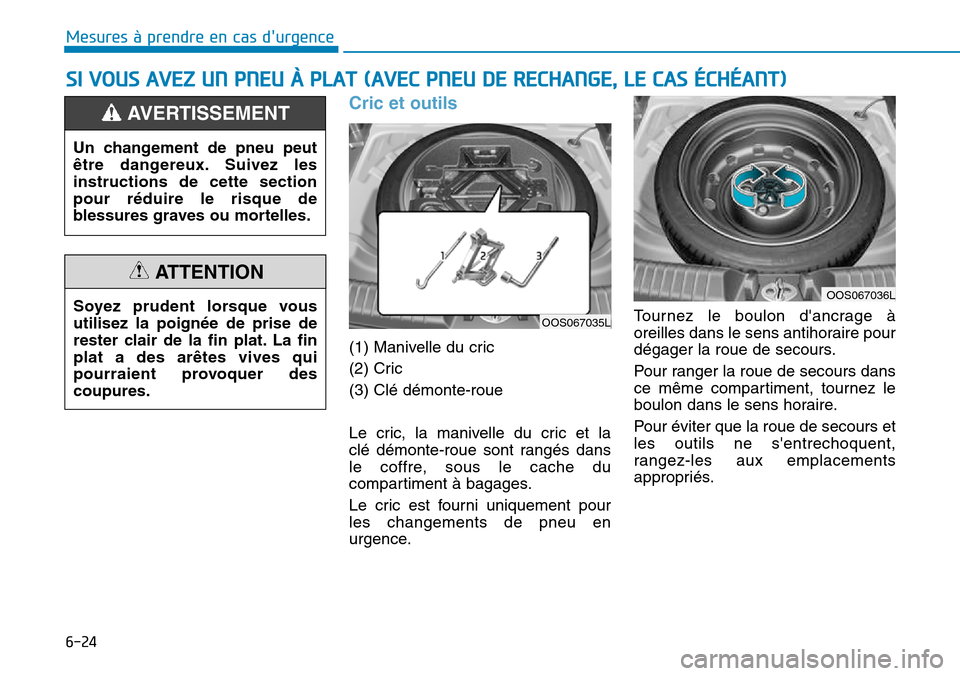 Hyundai Kona 2018  Manuel du propriétaire (in French) 6-24
Mesures à prendre en cas durgence 
Cric et outils 
(1) Manivelle du cric 
(2) Cric(3) Clé démonte-roue 
Le cric, la manivelle du cric et la  
clé démonte-roue sont rangés dans
le coffre, s
