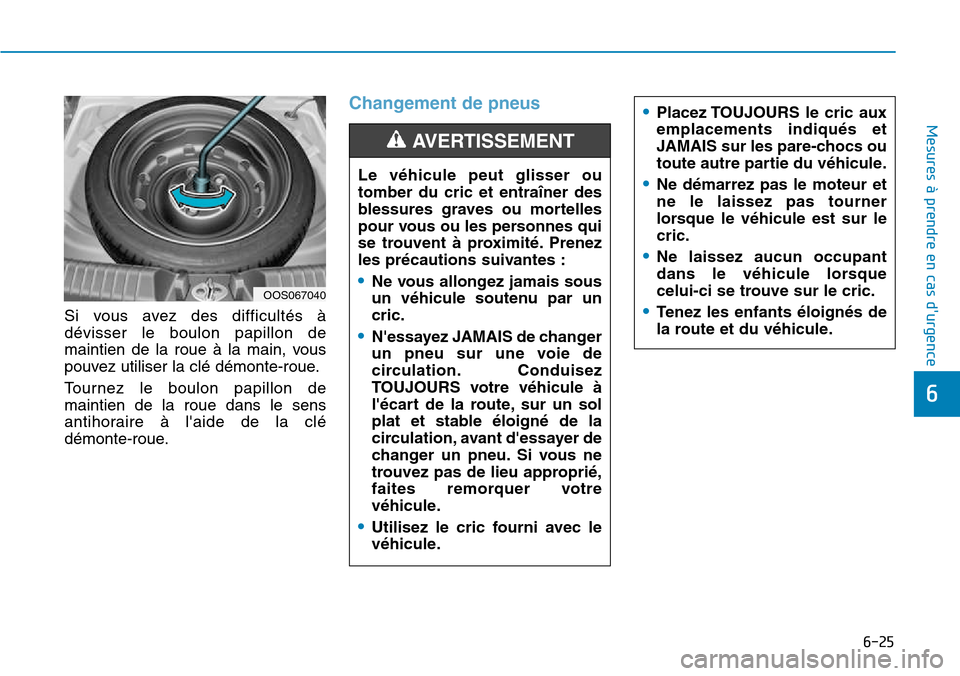 Hyundai Kona 2018  Manuel du propriétaire (in French) 6-25
Mesures à prendre en cas durgence 
6
Si vous avez des difficultés 