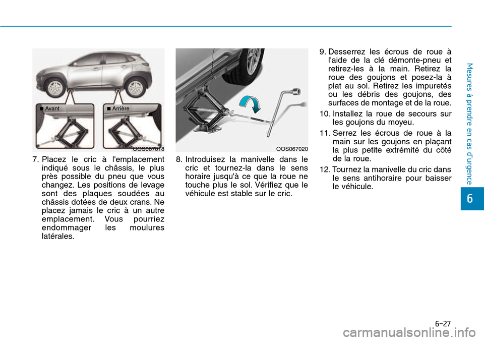 Hyundai Kona 2018  Manuel du propriétaire (in French) 6-27
Mesures à prendre en cas durgence 
6
7. Placez le cric 