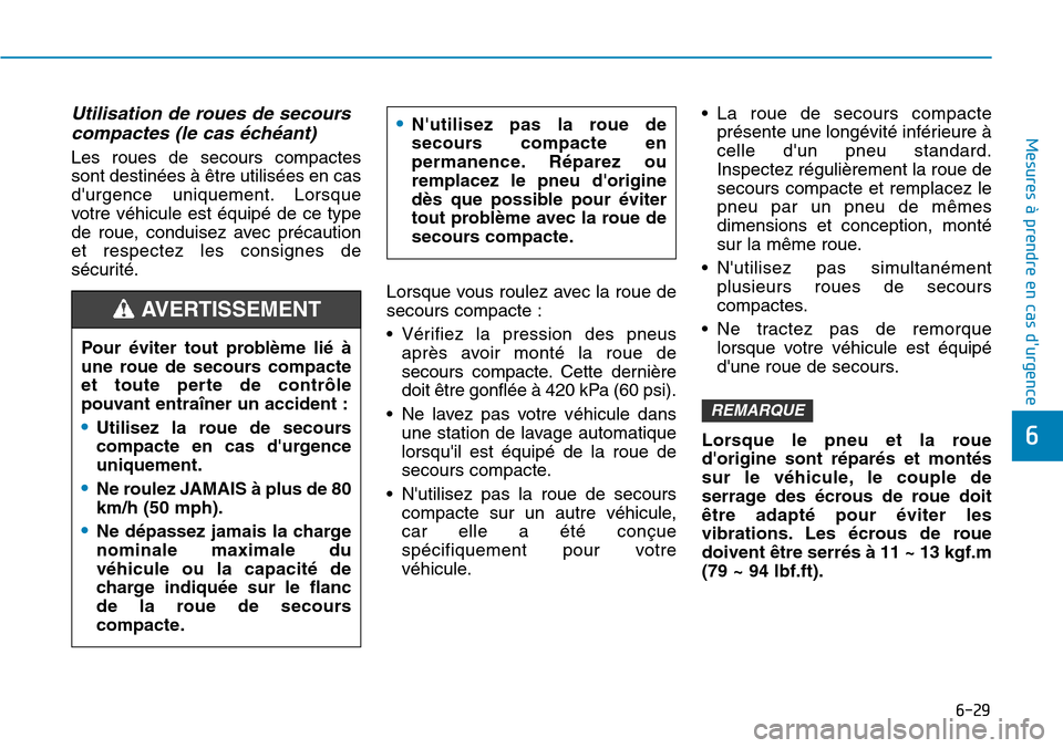 Hyundai Kona 2018  Manuel du propriétaire (in French) 6-29
Mesures à prendre en cas durgence 
6
Utilisation de roues de secourscompactes (le cas 