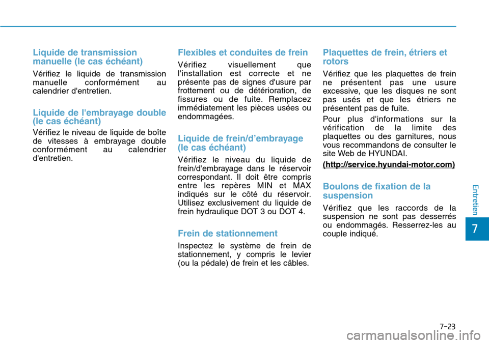 Hyundai Kona 2018  Manuel du propriétaire (in French) 7-23
7
Entretien
Liquide de transmission 
manuelle (le cas 