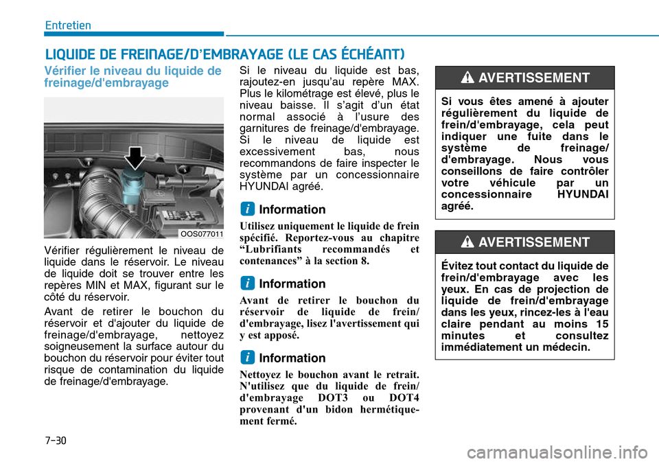Hyundai Kona 2018  Manuel du propriétaire (in French) 7-30
Entretien
LIQUIDE DE FREINAGE/D’EMBRAYAGE (LE CAS ÉCHÉANT)
V