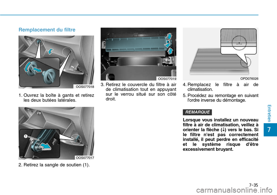 Hyundai Kona 2018  Manuel du propriétaire (in French) 7-35
7
Entretien
Remplacement du filtre 
1. Ouvrez la boîte 