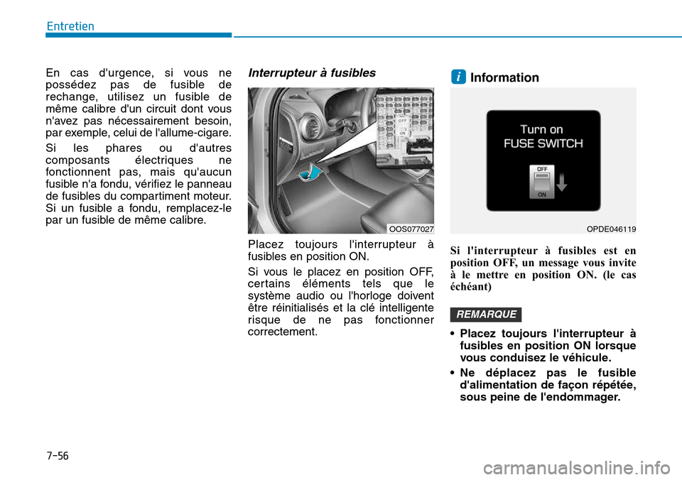 Hyundai Kona 2018  Manuel du propriétaire (in French) 7-56
Entretien
En cas durgence, si vous ne 
possédez pas de fusible de
rechange, utilisez un fusible de
m