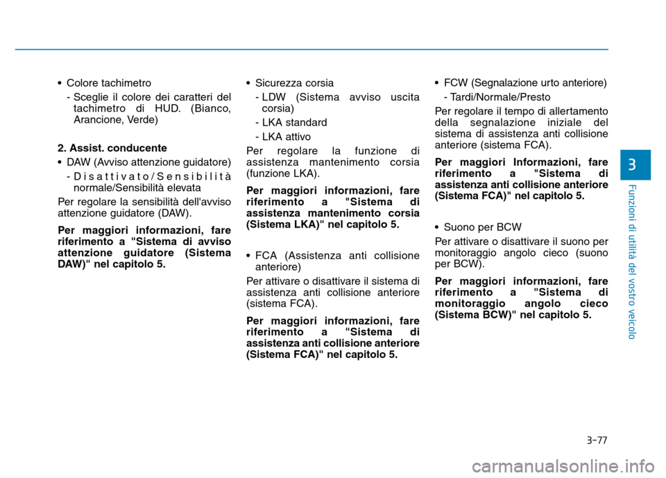 Hyundai Kona 2018  Manuale del proprietario (in Italian) 3-77
Funzioni di utilit