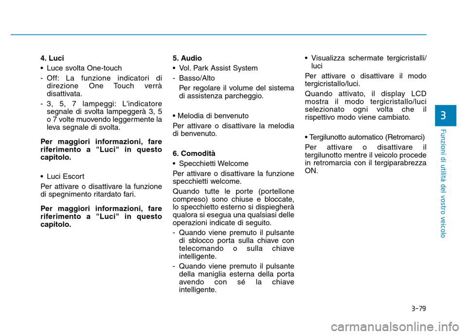 Hyundai Kona 2018  Manuale del proprietario (in Italian) 3-79
Funzioni di utilit