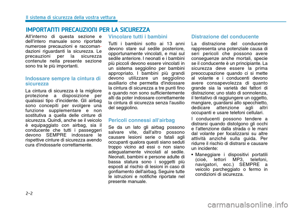Hyundai Kona 2018  Manuale del proprietario (in Italian) 2-2
Allinterno di questa sezione e 
dellintero manuale sono riportate
numerose precauzioni e raccoman
-
dazioni riguardanti la sicurezza. Le precauzioni per la sicurezza
contenute nella presente sez