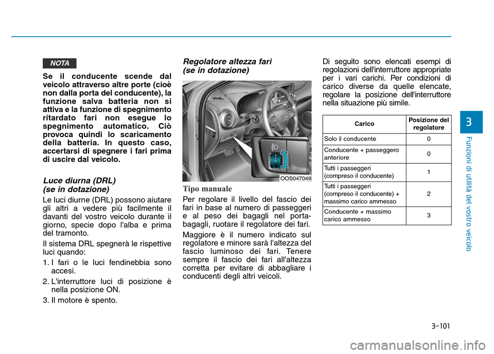 Hyundai Kona 2018  Manuale del proprietario (in Italian) 3-101
Funzioni di utilit
