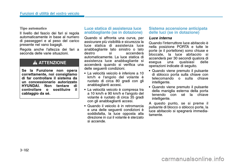 Hyundai Kona 2018  Manuale del proprietario (in Italian) 3-102
Funzioni di utilit