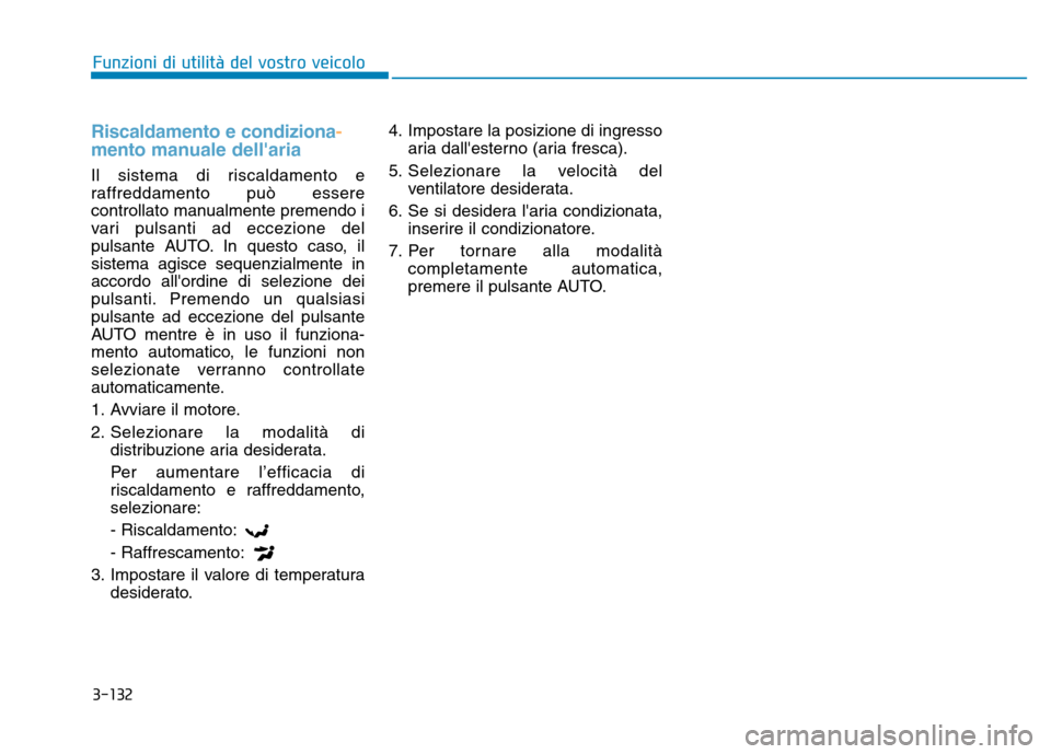 Hyundai Kona 2018  Manuale del proprietario (in Italian) 3-132
Funzioni di utilit