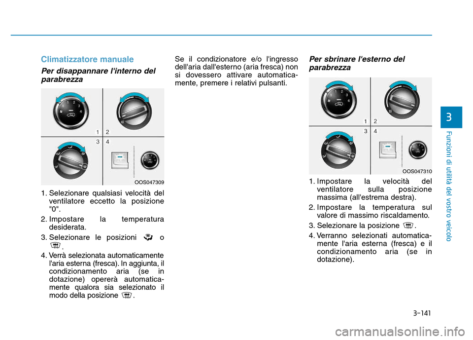 Hyundai Kona 2018  Manuale del proprietario (in Italian) 3-141
Funzioni di utilit