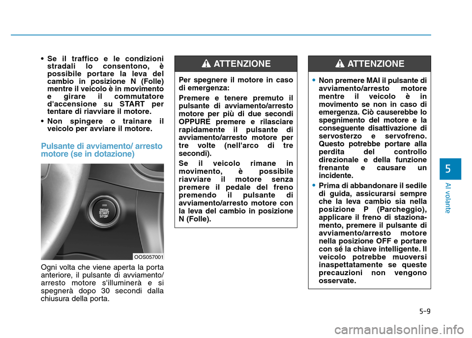 Hyundai Kona 2018  Manuale del proprietario (in Italian) 5-9
Al volante
5
• Se il traffico e le condizionistradali lo consentono, 