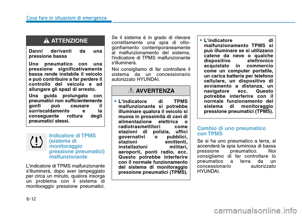 Hyundai Kona 2018  Manuale del proprietario (in Italian) 6-12
Cosa fare in situazioni di emergenza
Indicatore di TPMS(sistema di 
monitoraggiopressione pneumatici)
malfunzionante
Lindicatore di TPMS malfunzionante 
silluminerà, dopo aver lampeggiato
per 