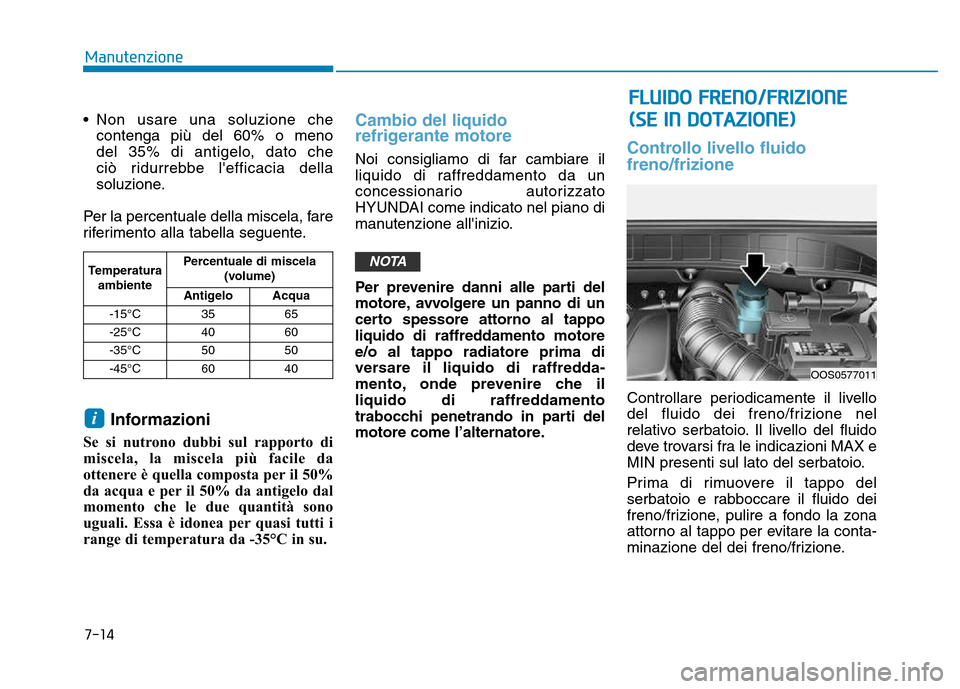 Hyundai Kona 2018  Manuale del proprietario (in Italian) 7-14
Manutenzione
• Non usare una soluzione checontenga pi