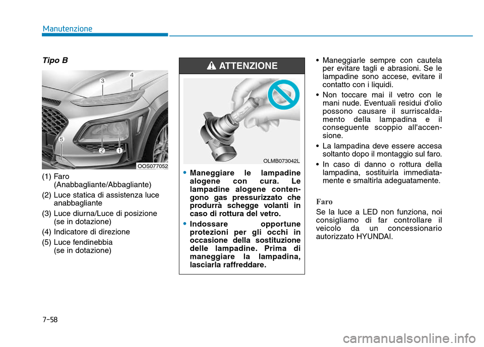 Hyundai Kona 2018  Manuale del proprietario (in Italian) 7-58
Manutenzione
Tipo B
(1) Faro(Anabbagliante/Abbagliante)
(2) Luce statica di assistenza luce anabbagliante
(3) Luce diurna/Luce di posizione (se in dotazione)
(4) Indicatore di direzione 
(5) Luce