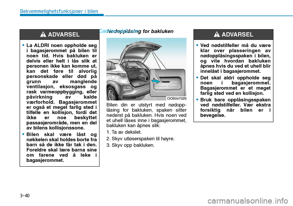 Hyundai Kona 2018  Brukerhåndbok (in Norwegian) 3-40
Bekvemmelighetsfunksjoner i bilen
Nødoppl
