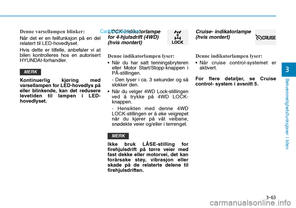 Hyundai Kona 2018  Brukerhåndbok (in Norwegian) 3-63
Bekvemmelighetsfunksjoner i bilen
3
Denne varsellampen blinker:
N