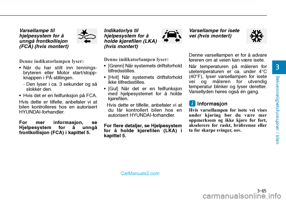 Hyundai Kona 2018  Brukerhåndbok (in Norwegian) 3-65
Bekvemmelighetsfunksjoner i bilen
3
Varsellampe tilhjelpesystem for 