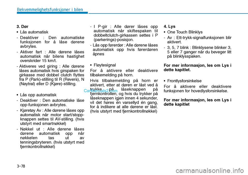 Hyundai Kona 2018  Brukerhåndbok (in Norwegian) 3-78
Bekvemmelighetsfunksjoner i bilen
3. Dør 
• L
