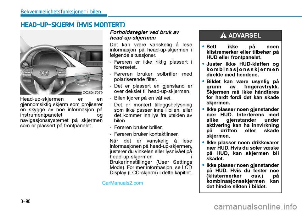 Hyundai Kona 2018  Brukerhåndbok (in Norwegian) 3-90
Bekvemmelighetsfunksjoner i bilen
Head-up-skjermen er en 
gjennomsiktig skjerm som projiserer
en skygge av noe informasjon p