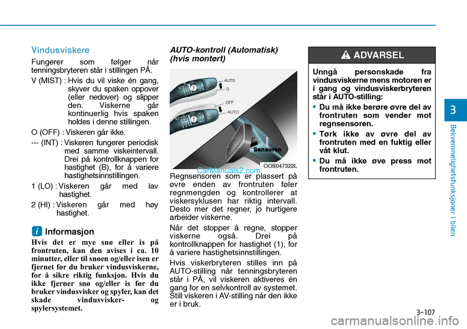 Hyundai Kona 2018  Brukerhåndbok (in Norwegian) 3-107
Bekvemmelighetsfunksjoner i bilen
3
Vindusviskere
Fungerer som følger n