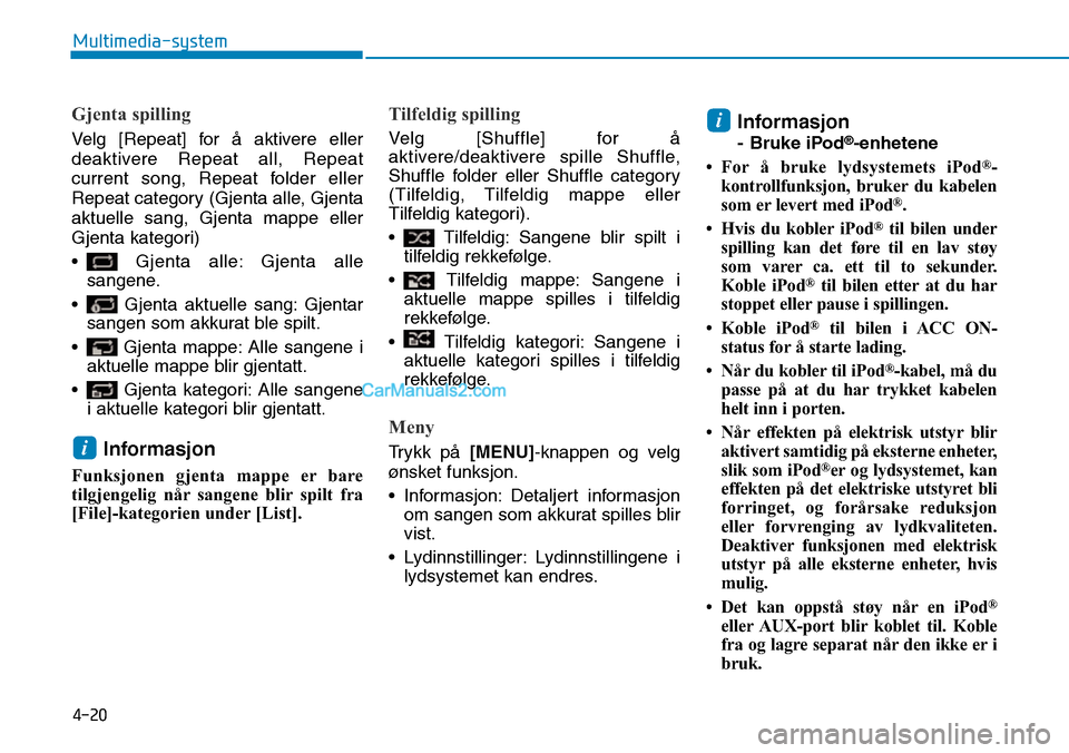 Hyundai Kona 2018  Brukerhåndbok (in Norwegian) 4-20
Multimedia-system
Gjenta spilling
Velg [Repeat] for 