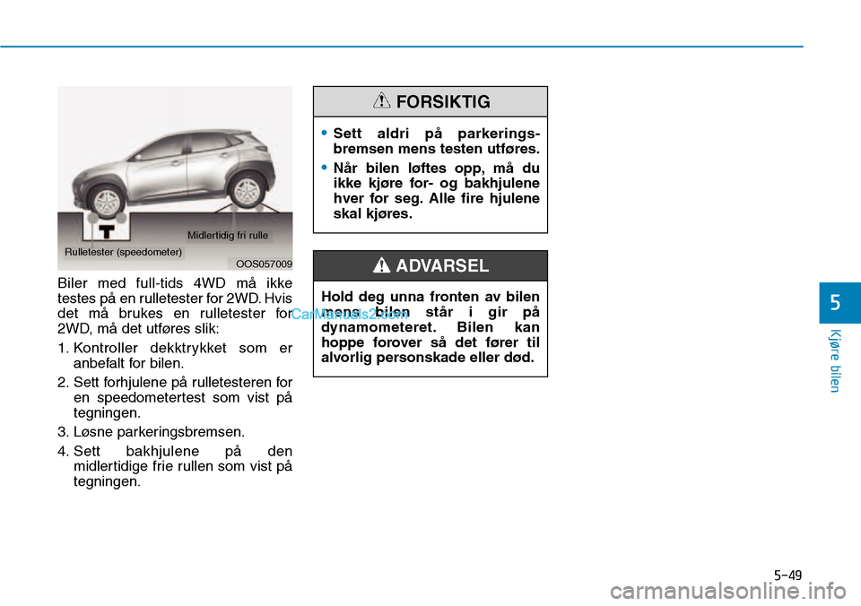 Hyundai Kona 2018  Brukerhåndbok (in Norwegian) 5-49
Kjøre bilen
5
Biler med full-tids 4WD m