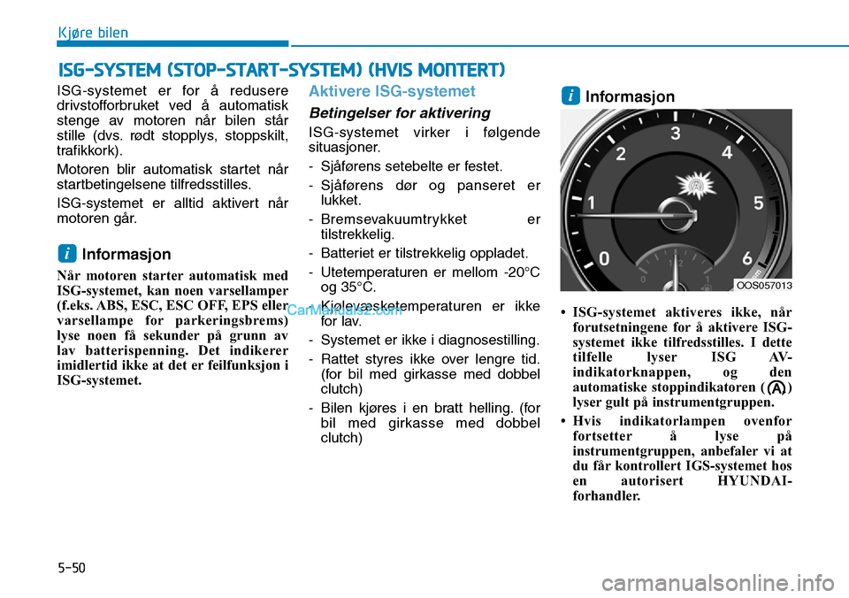 Hyundai Kona 2018  Brukerhåndbok (in Norwegian) 5-50
Kjøre bilen
ISG-systemet er for 