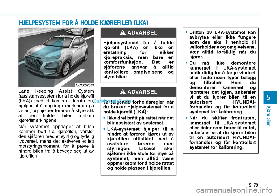 Hyundai Kona 2018  Brukerhåndbok (in Norwegian) 5-79
Kjøre bilen
5
Lane Keeping Assist System 
(assistansesystem for 