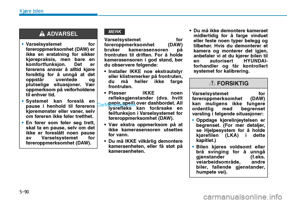 Hyundai Kona 2018  Brukerhåndbok (in Norwegian) 5-90
Kjøre bilen
Varselsystemet for 
føreroppmerksomhet (DAW)bruker kamerasensoren p