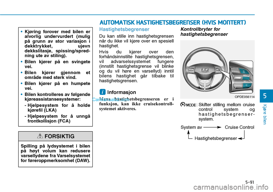 Hyundai Kona 2018  Brukerhåndbok (in Norwegian) 5-91
Kjøre bilen
5
Hastighetsbegrenser
Du kan stille inn hastighetsgrensen 
n
