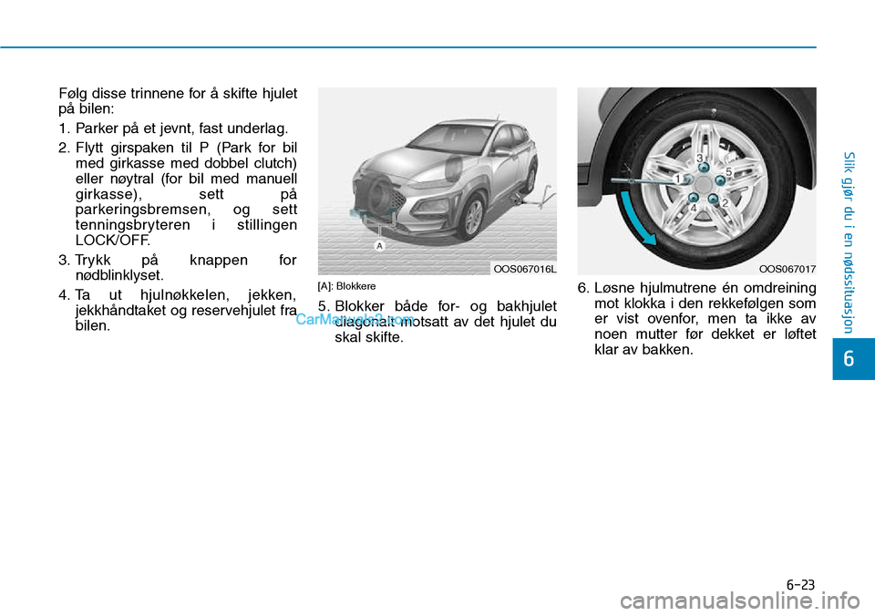 Hyundai Kona 2018  Brukerhåndbok (in Norwegian) 6-23
Slik gjør du i en nødssituasjon
6
Følg disse trinnene for 