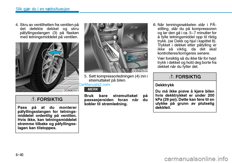 Hyundai Kona 2018  Brukerhåndbok (in Norwegian) 6-40
Slik gjør du i en nødssituasjon
4. Skru av ventilhetten fra ventilen p