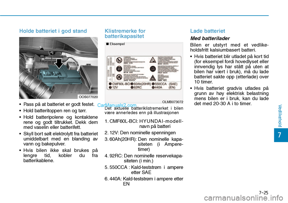 Hyundai Kona 2018  Brukerhåndbok (in Norwegian) 7-25
7
Vedlikehold
Holde batteriet i god stand
• Pass p
