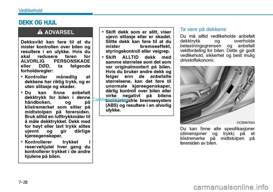 Hyundai Kona 2018  Brukerhåndbok (in Norwegian) 7-28
Vedlikehold
DEKK OG HJUL
Ta vare p