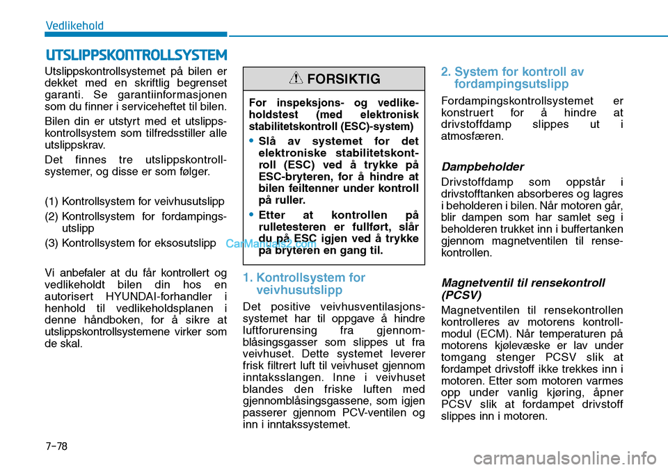 Hyundai Kona 2018  Brukerhåndbok (in Norwegian) 7-78
Vedlikehold
UTSLIPPSKONTROLLSYSTEM
Utslippskontrollsystemet p