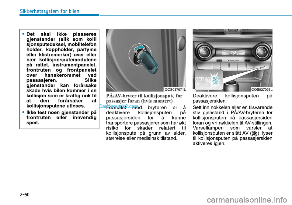 Hyundai Kona 2018  Brukerhåndbok (in Norwegian) 2-50
Sikkerhetssystem for bilen
PÅ/AV-bryter til kollisjonspute for 
passasjer foran (hvis montert)
Form