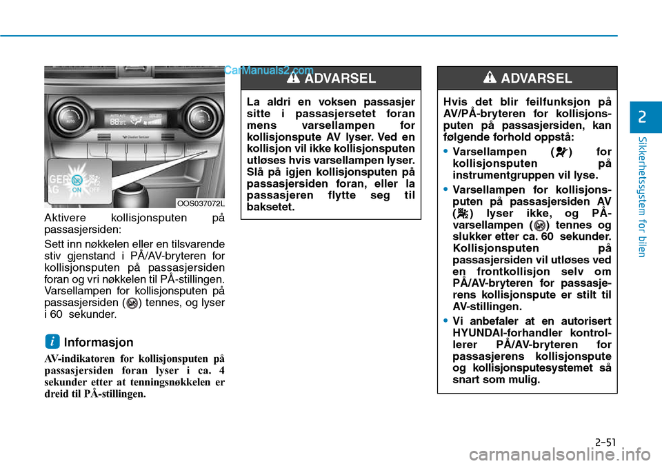 Hyundai Kona 2018  Brukerhåndbok (in Norwegian) 2-51
Sikkerhetssystem for bilen
2
Aktivere kollisjonsputen p