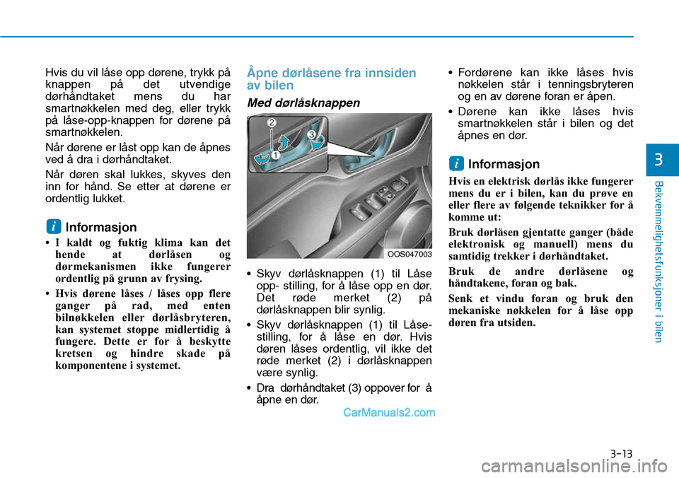 Hyundai Kona 2018  Brukerhåndbok (in Norwegian) 3-13
Bekvemmelighetsfunksjoner i bilen
3
Hvis du vil l